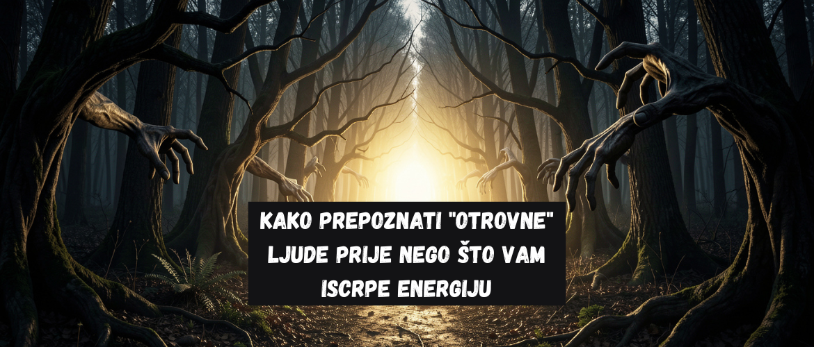 Kako prepoznati "otrovne" ljude prije nego što vam iscrpe energiju