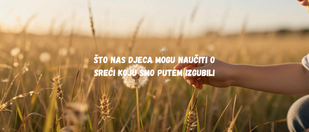 Što nas djeca mogu naučiti o sreći koju smo putem izgubili